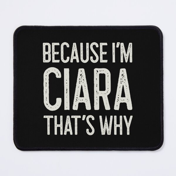 Item preview, Because I’m Ciara That’s Why Funny Personalized Name designed and sold by MariosNydras.