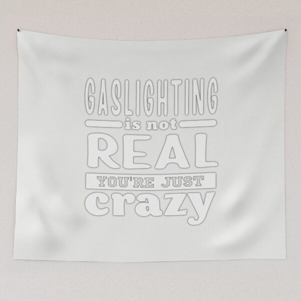 Item preview, Gaslighting Is Not Real Youre Just Crazy designed and sold by ViewerEqualsPhoton.