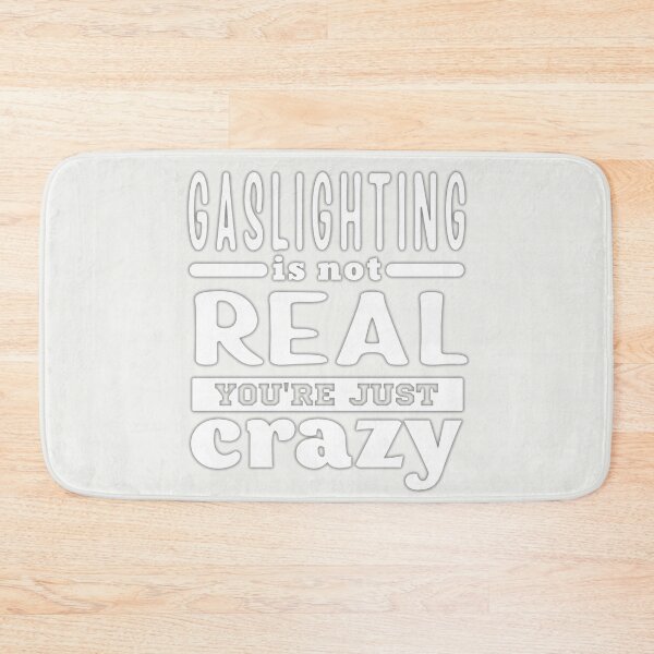 Item preview, Gaslighting Is Not Real Youre Just Crazy designed and sold by ViewerEqualsPhoton.