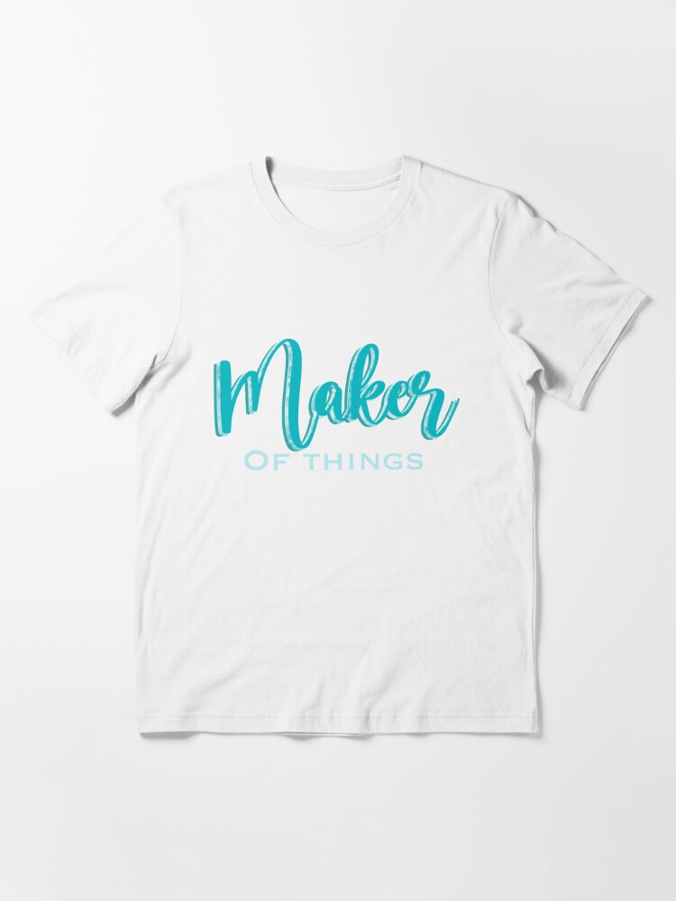 Maker of things Essential T-Shirt for Sale by Hamsmade