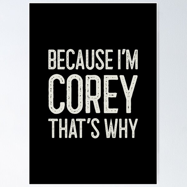 Item preview, Because I’m Corey That’s Why Funny Personalized Name designed and sold by MariosNydras.