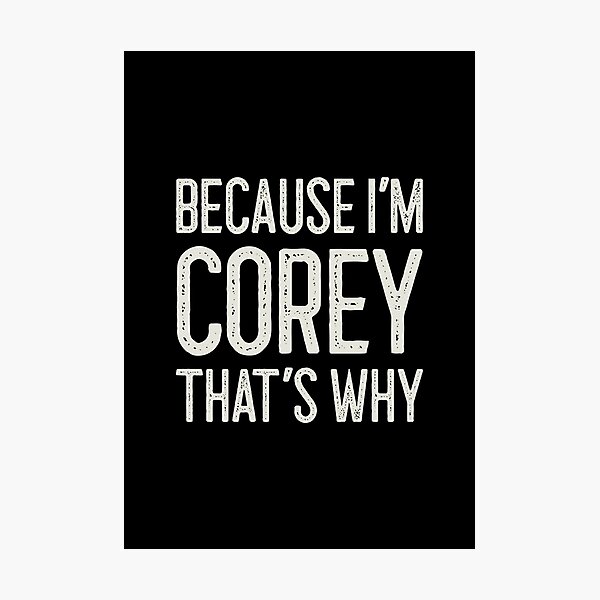 Item preview, Because I’m Corey That’s Why Funny Personalized Name designed and sold by MariosNydras.