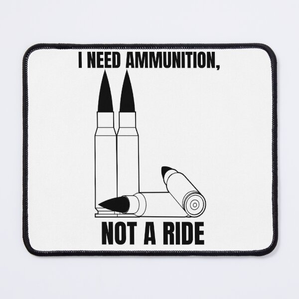 Item preview, I NEED AMMUNITION, NOT A RIDE designed and sold by cool-things-br.