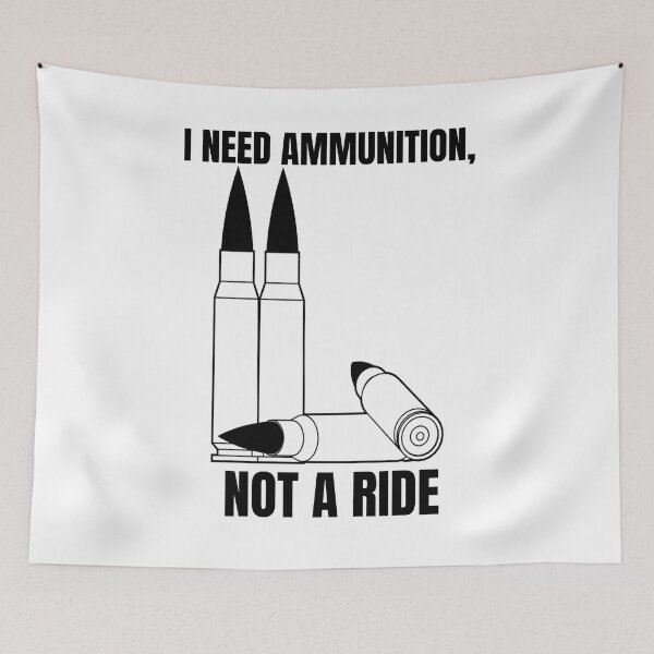 Item preview, I NEED AMMUNITION, NOT A RIDE designed and sold by cool-things-br.
