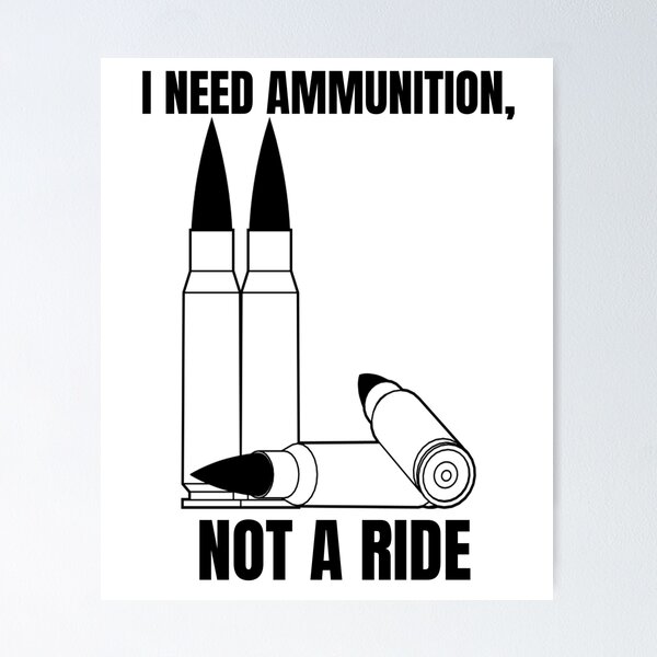 Item preview, I NEED AMMUNITION, NOT A RIDE designed and sold by cool-things-br.