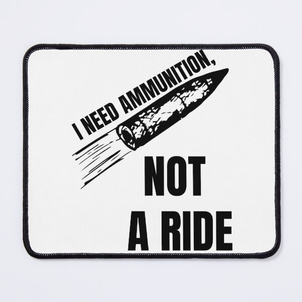 Item preview, I NEED AMMUNITION, NOT A RIDE designed and sold by cool-things-br.