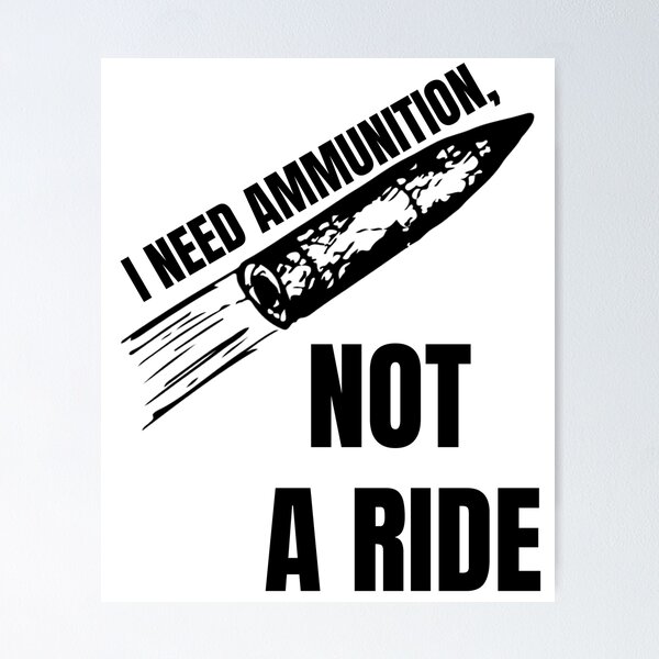 Item preview, I NEED AMMUNITION, NOT A RIDE designed and sold by cool-things-br.