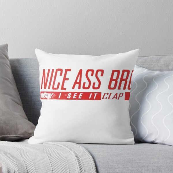 Item preview, NICE ASS BRO! May i see it clap designed and sold by purplepinkdrgn.