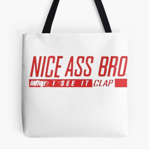 Item preview, NICE ASS BRO! May i see it clap designed and sold by purplepinkdrgn.