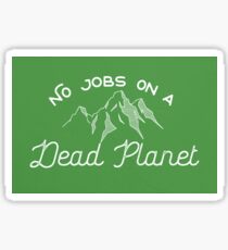 No Jobs on a Dead Planet Sticker