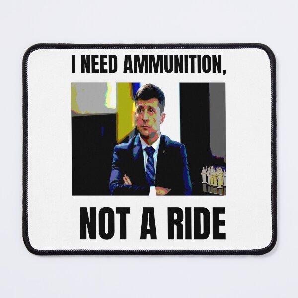 Item preview, I NEED AMMUNITION, NOT A RIDE - Zelensky designed and sold by cool-things-br.
