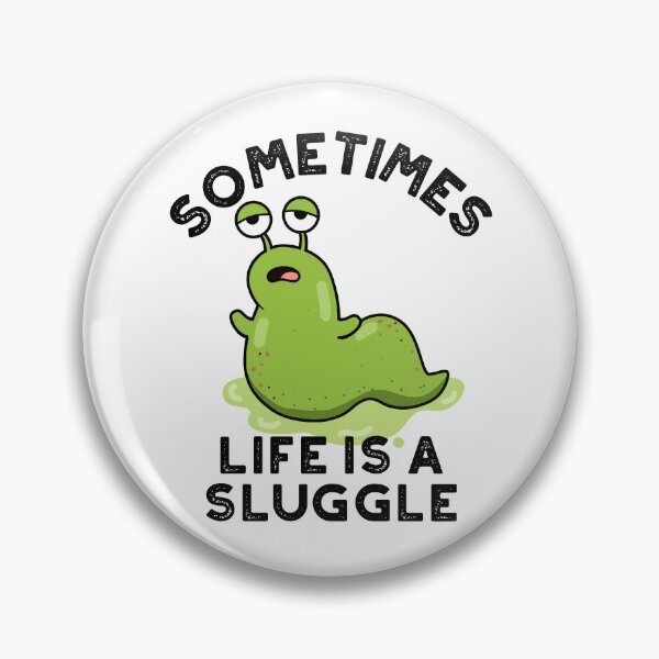 Item preview, Sometimes Life Is A Sluggle Funny Slug Puns  designed and sold by punnybone.