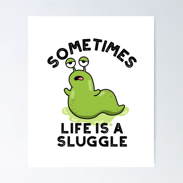 Item preview, Sometimes Life Is A Sluggle Funny Slug Puns  designed and sold by punnybone.