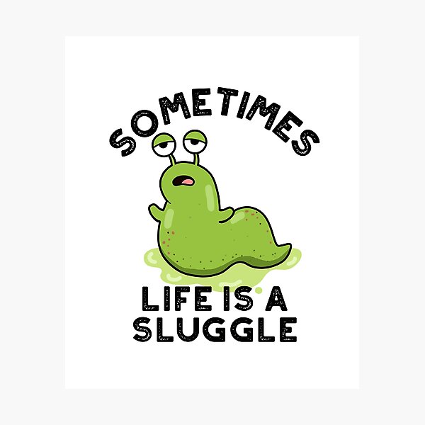 Item preview, Sometimes Life Is A Sluggle Funny Slug Puns  designed and sold by punnybone.