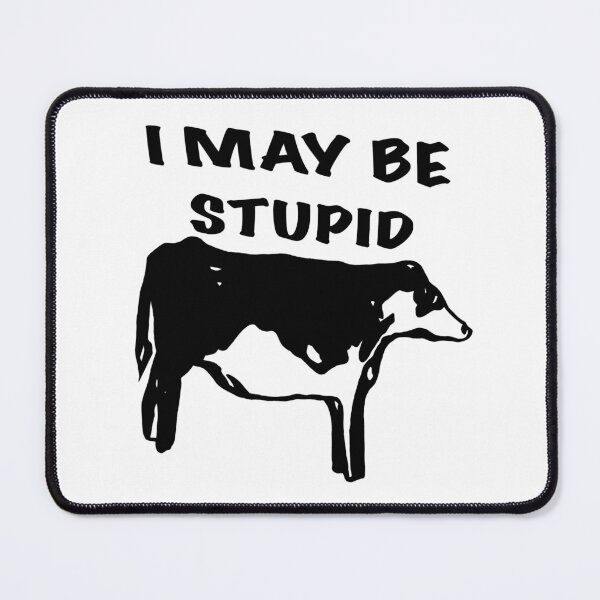 Item preview, I may be stupid Cow designed and sold by BookwormSticker.