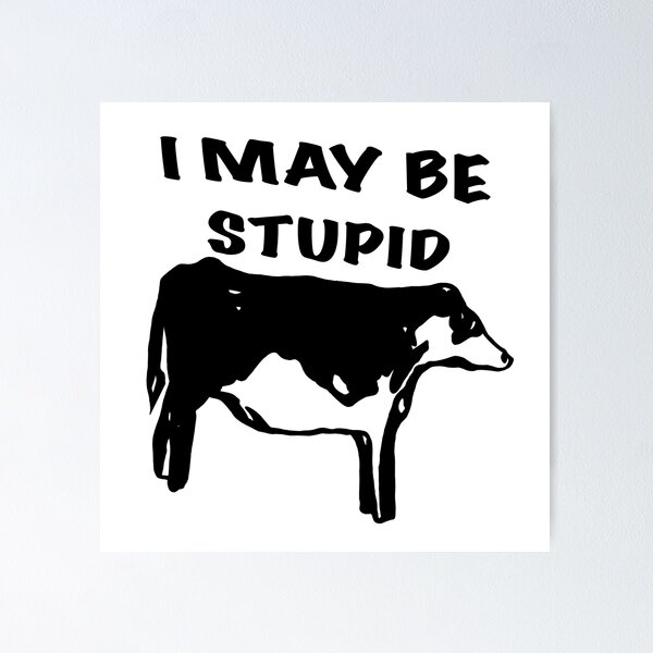 Item preview, I may be stupid Cow designed and sold by BookwormSticker.