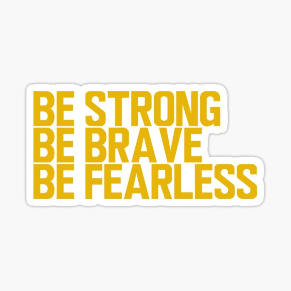 Be Strong Be Brave Be Fearless - Motivational Quotes - Silver