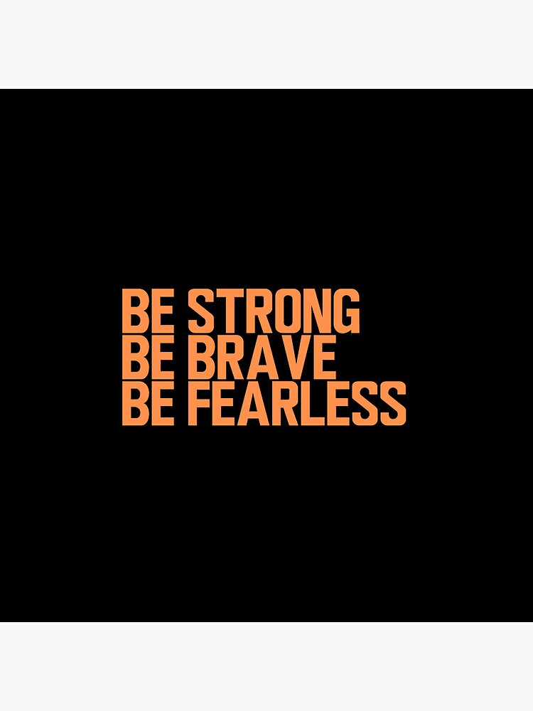 Be Strong Be Brave Be Fearless - Inspirational Quotes - Green