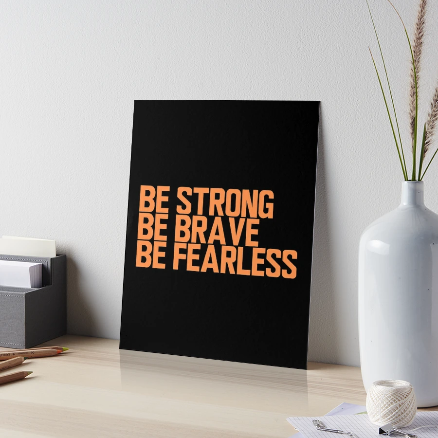 Be Strong Be Brave Be Fearless - Motivational Quotes - Orange | Poster