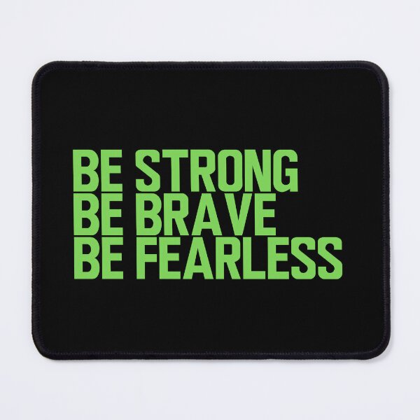 Be Strong Be Brave Be Fearless - Inspirational Quotes - Green