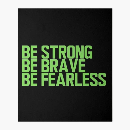 Be Strong Be Brave Be Fearless - Motivational Quotes - Silver