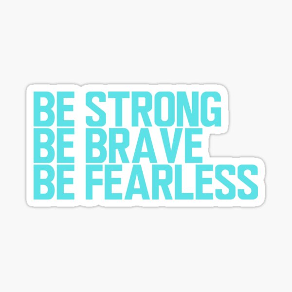 Be Strong Be Brave Be Fearless - Inspirational Quotes - Green