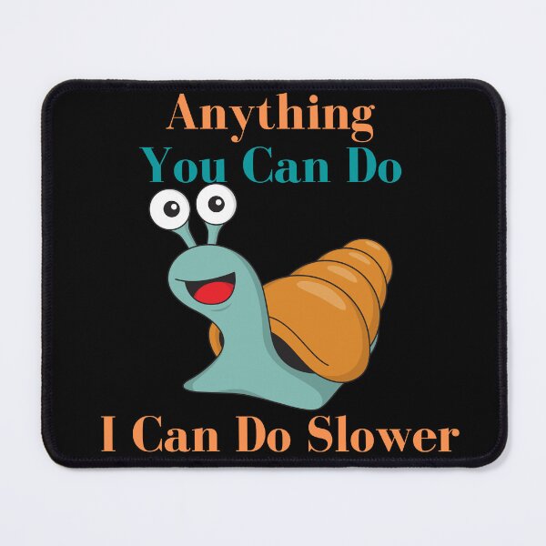 Item preview, Anything You Can Do I Can Do Slower designed and sold by bahdsgraphic.