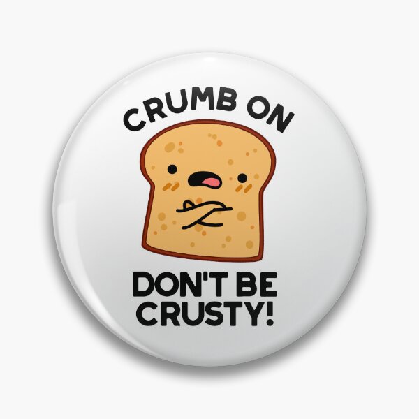 Item preview, Crumb On Don't Be Crusty Funny Bread Puns  designed and sold by punnybone.