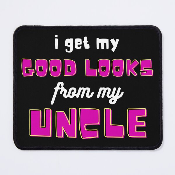 Item preview, I Get My Good Looks From My Uncle designed and sold by lobby-art.