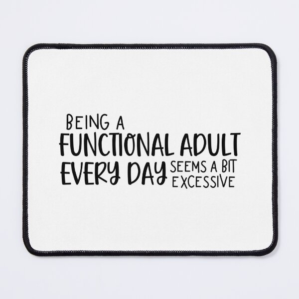 Item preview, Being A Functional Adult Every Day Seems A Bit Excessive designed and sold by miraipa.