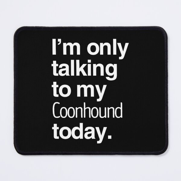 Item preview, I'm Only Talking To My Bluetick Coonhound designed and sold by More Cute Dogs.