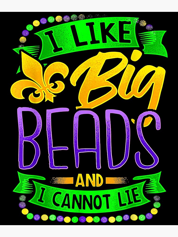 Mardi Gras 2022 I Like Big Beads And I Can Not Lie Poster By Laurenm233 Redbubble 3723