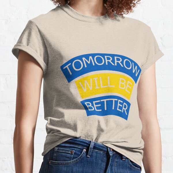 Inspirational quotes - Tomorrow will be better White. Ver. Classic T-Shirt