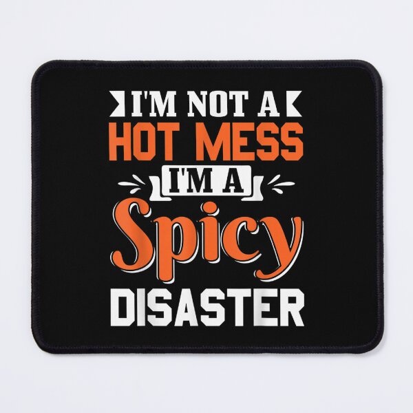 Item preview, Sarcastic Saying I'm Not A Hot Mess I'm A Spicy Disaster  designed and sold by laurenm233.