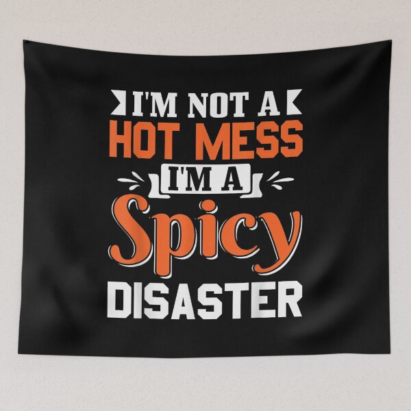 Item preview, Sarcastic Saying I'm Not A Hot Mess I'm A Spicy Disaster  designed and sold by laurenm233.