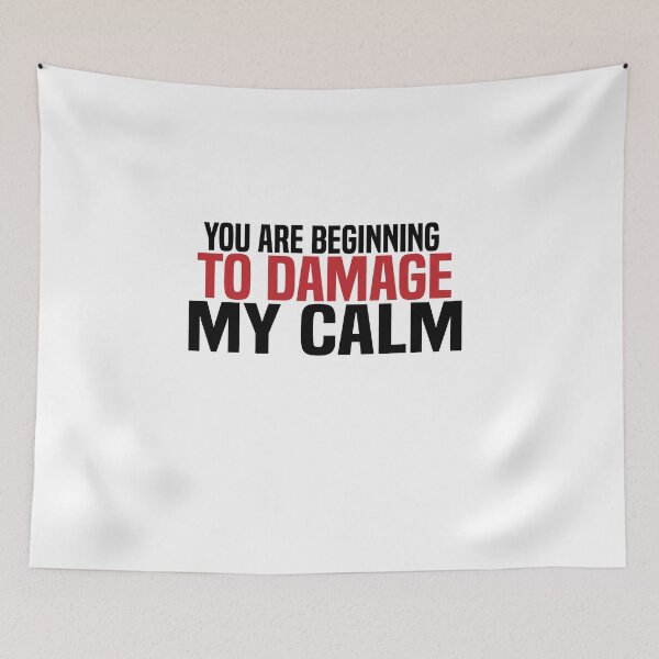 Item preview, You Are Beginning to Damage My Calm  designed and sold by jutlaza.