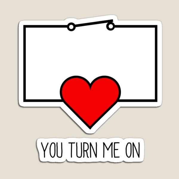 You Turn Me On Magnet