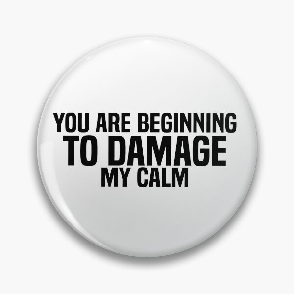 Item preview, You Are Beginning to Damage My Calm  designed and sold by jutlaza.