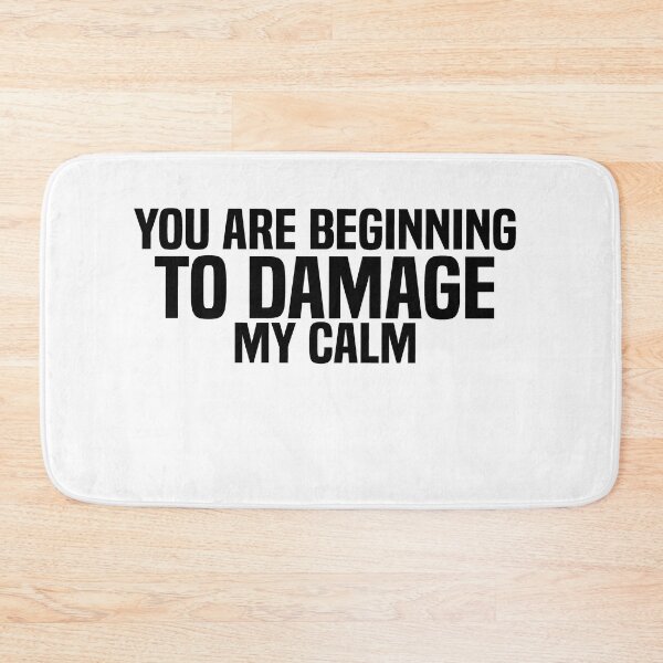 Item preview, You Are Beginning to Damage My Calm  designed and sold by jutlaza.