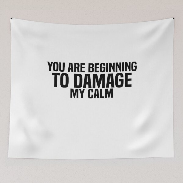 Item preview, You Are Beginning to Damage My Calm  designed and sold by jutlaza.