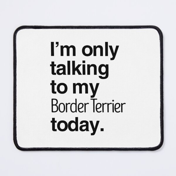 Item preview, I'm Only Talking To My Border Terrier designed and sold by More Cute Dogs.