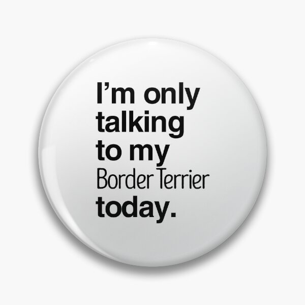 Item preview, I'm Only Talking To My Border Terrier designed and sold by More Cute Dogs.