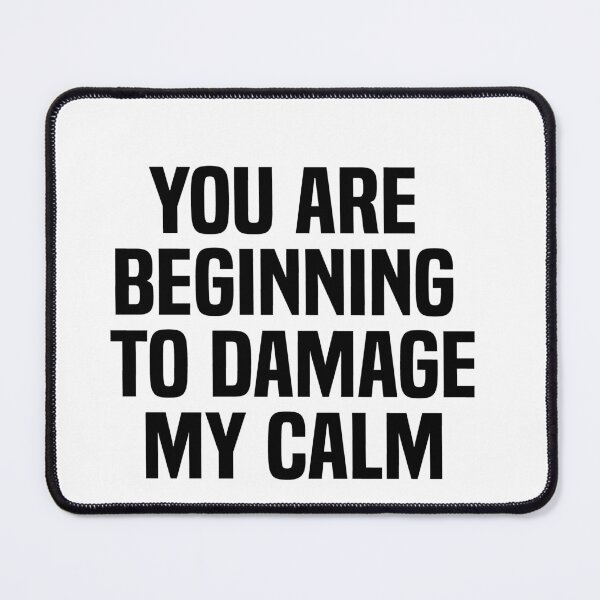 Item preview, You Are Beginning To Damage My Calm designed and sold by melshirt-shop.