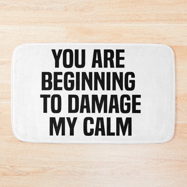 Item preview, You Are Beginning To Damage My Calm designed and sold by melshirt-shop.