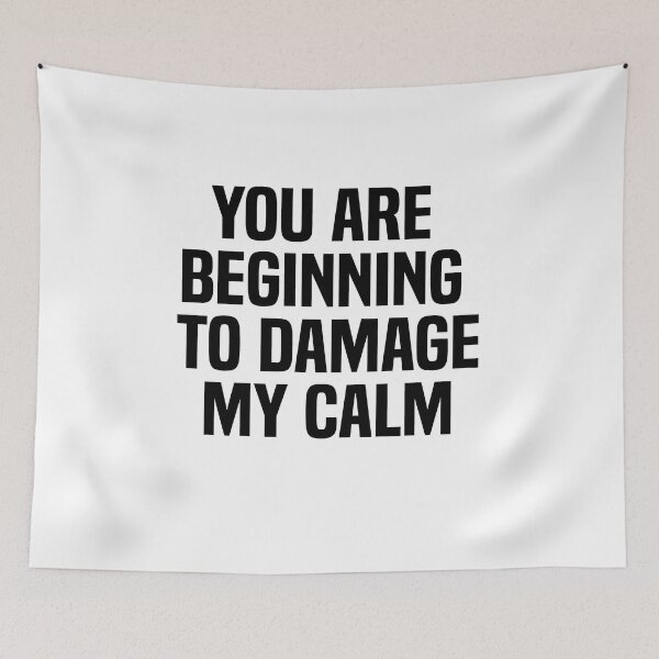 Item preview, You Are Beginning To Damage My Calm designed and sold by melshirt-shop.