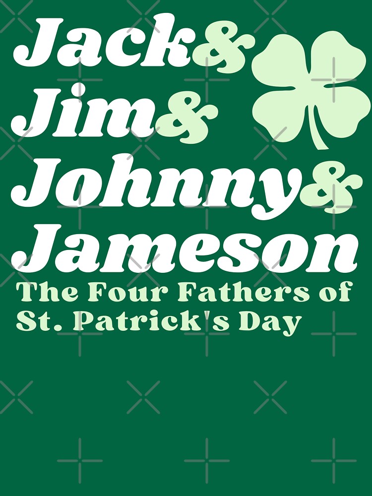 Jack Jim Johnny Jameson The Four Fathers Of Saint Patricks Day Funny