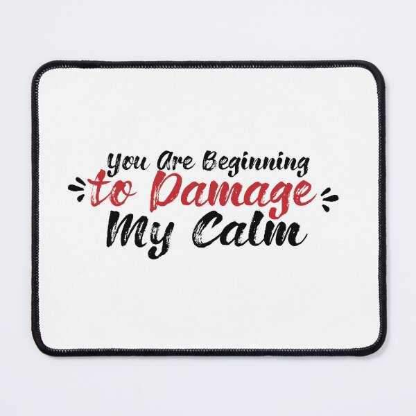Item preview, You Are Beginning To Damage My Calm designed and sold by melshirt-shop.