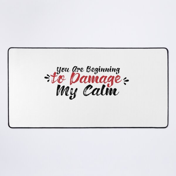Item preview, You Are Beginning To Damage My Calm designed and sold by melshirt-shop.
