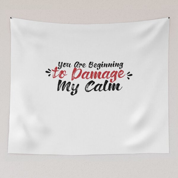 Item preview, You Are Beginning To Damage My Calm designed and sold by melshirt-shop.