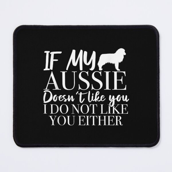 Item preview, If My Aussie Doesn't Like You I Do Not Like You Either  designed and sold by 77tara.